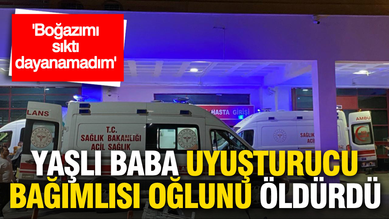 “Uyuşturucu Bağımlılığı Korkunç Bir Sonuç Doğurdu: Baba, Oğlunu Öldürdü”